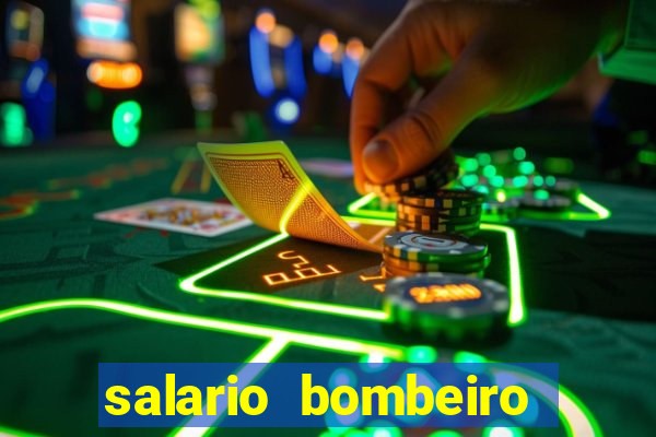 salario bombeiro militar bahia